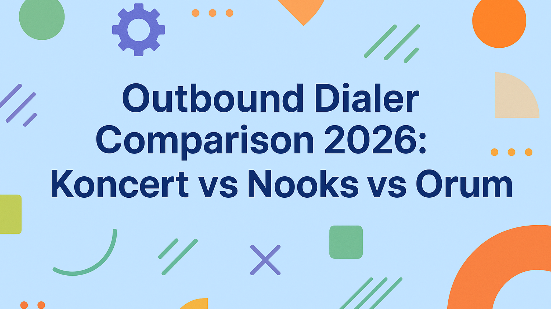 Outbound Dialer Comparison 2026: Koncert vs Nooks vs Orum