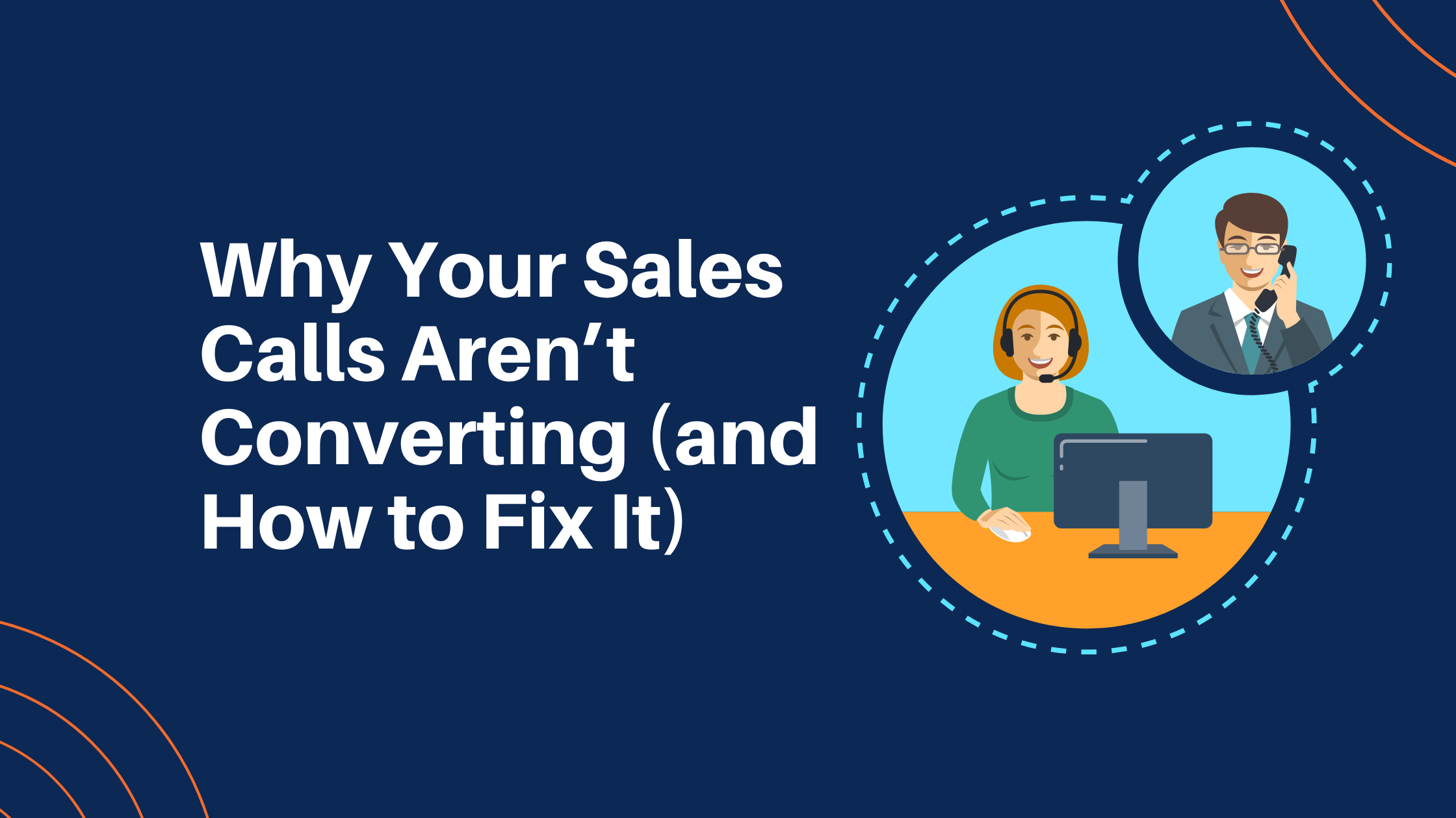 Why Your Sales Calls Aren’t Converting (and How to Fix It)